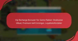 Vip Recharge Bonuser for Gems Pakker: Eksklusive tilbud, Premium belønninger, Loyalitetsfordeler