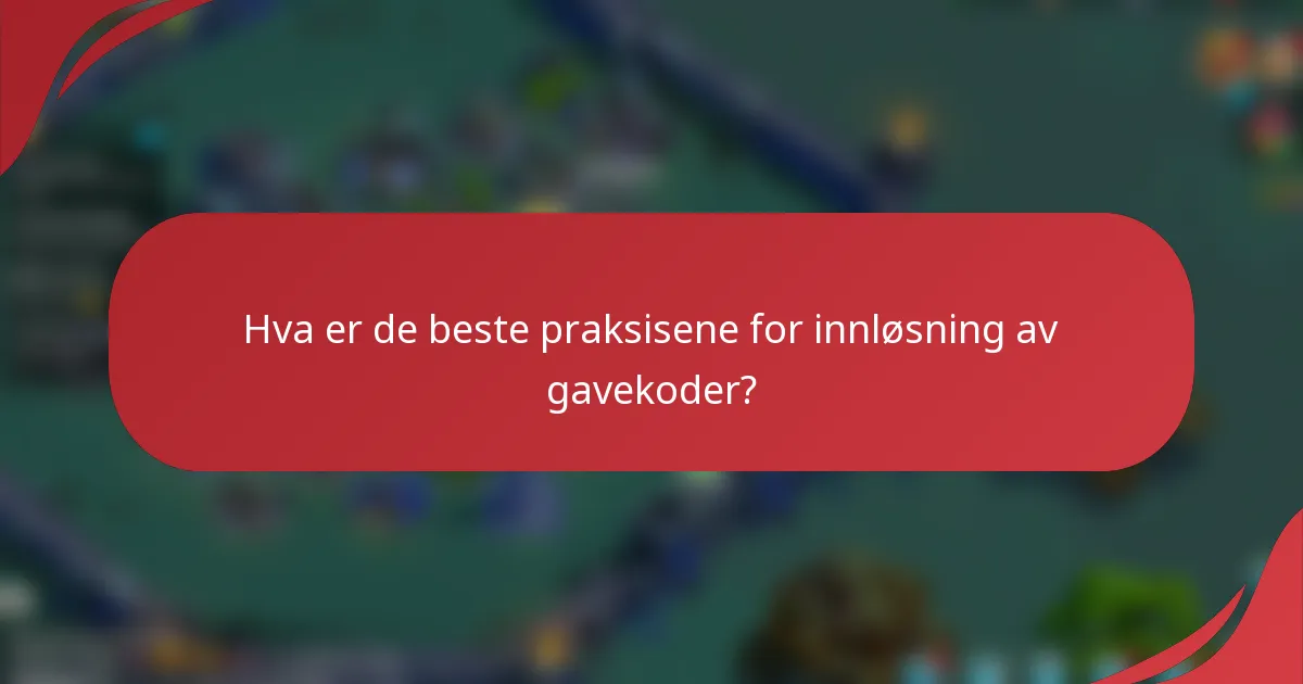 Hva er de beste praksisene for innløsning av gavekoder?