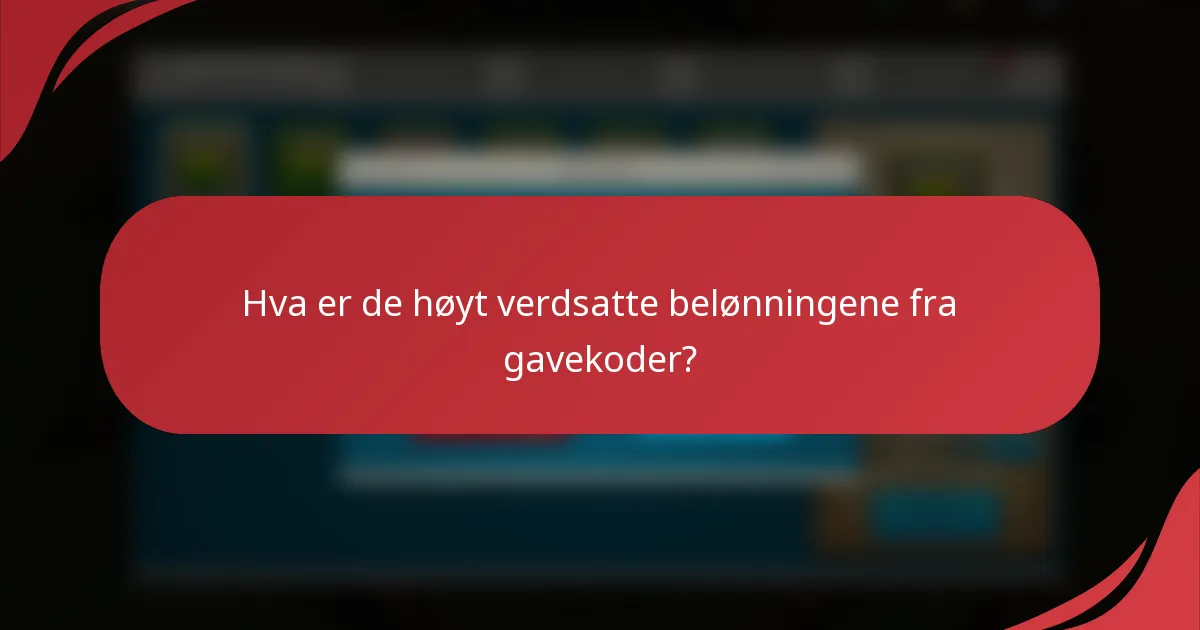 Hva er de høyt verdsatte belønningene fra gavekoder?