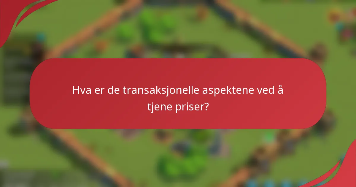 Hva er de transaksjonelle aspektene ved å tjene priser?