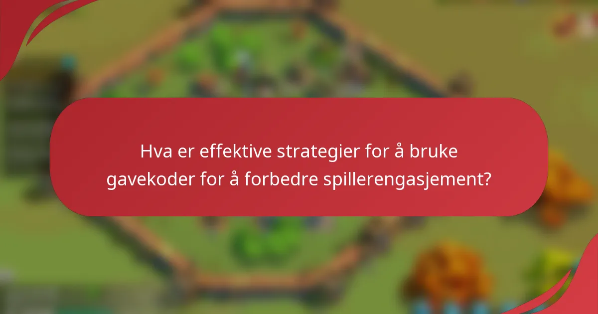 Hva er effektive strategier for å bruke gavekoder for å forbedre spillerengasjement?