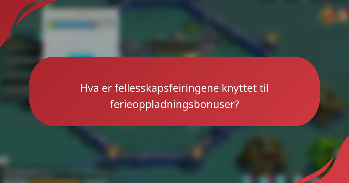Hva er fellesskapsfeiringene knyttet til ferieoppladningsbonuser?