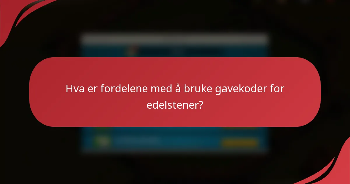 Hva er fordelene med å bruke gavekoder for edelstener?