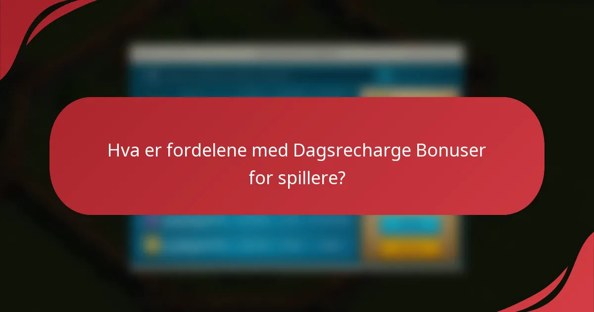 Hva er fordelene med Dagsrecharge Bonuser for spillere?