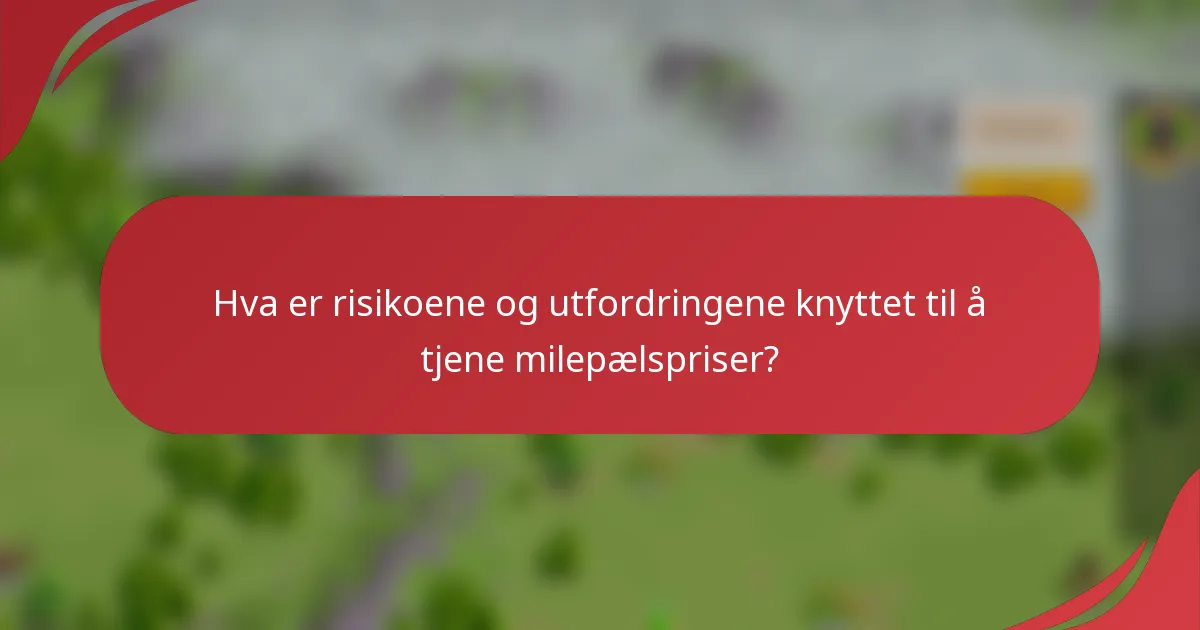 Hva er risikoene og utfordringene knyttet til å tjene milepælspriser?