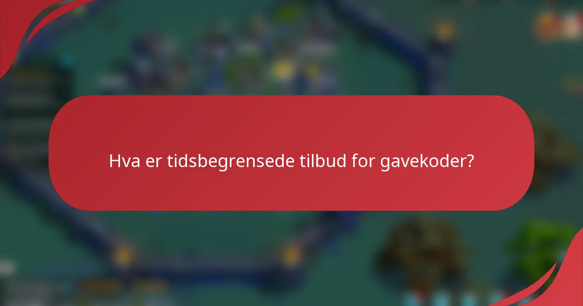 Hva er tidsbegrensede tilbud for gavekoder?
