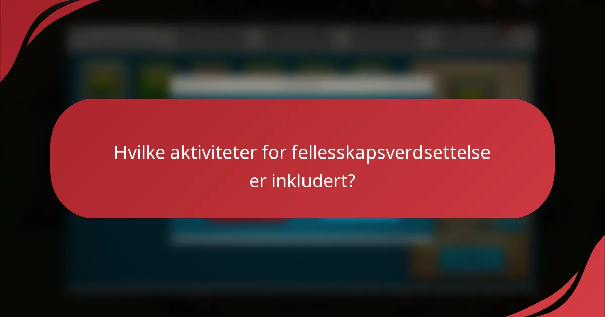 Hvilke aktiviteter for fellesskapsverdsettelse er inkludert?