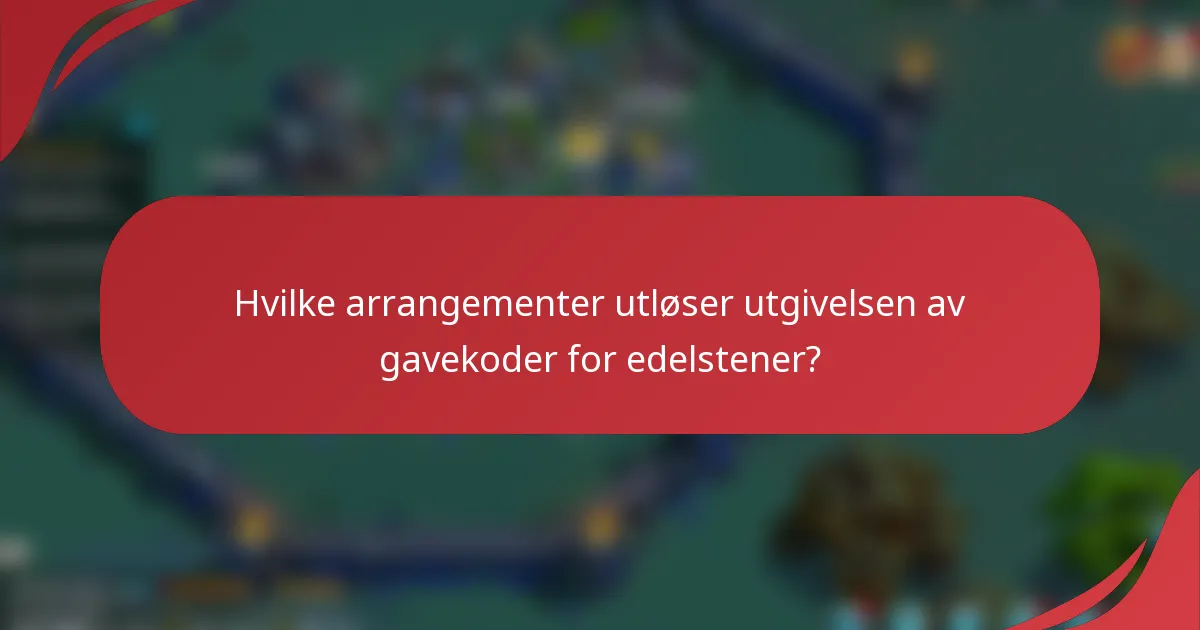Hvilke arrangementer utløser utgivelsen av gavekoder for edelstener?