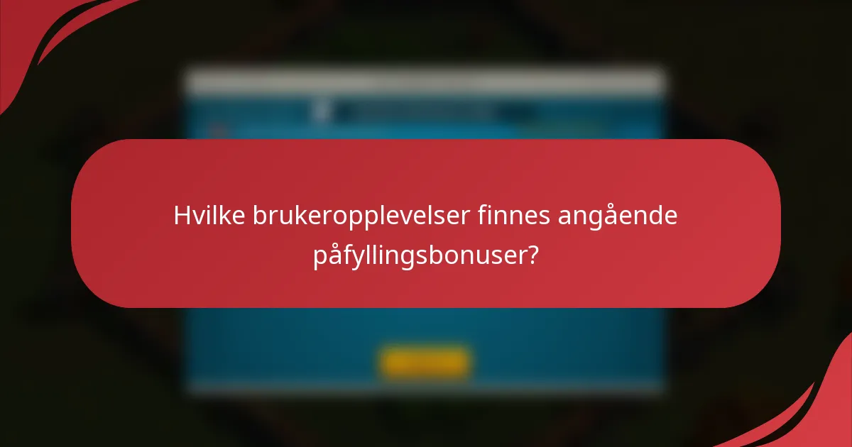 Hvilke brukeropplevelser finnes angående påfyllingsbonuser?
