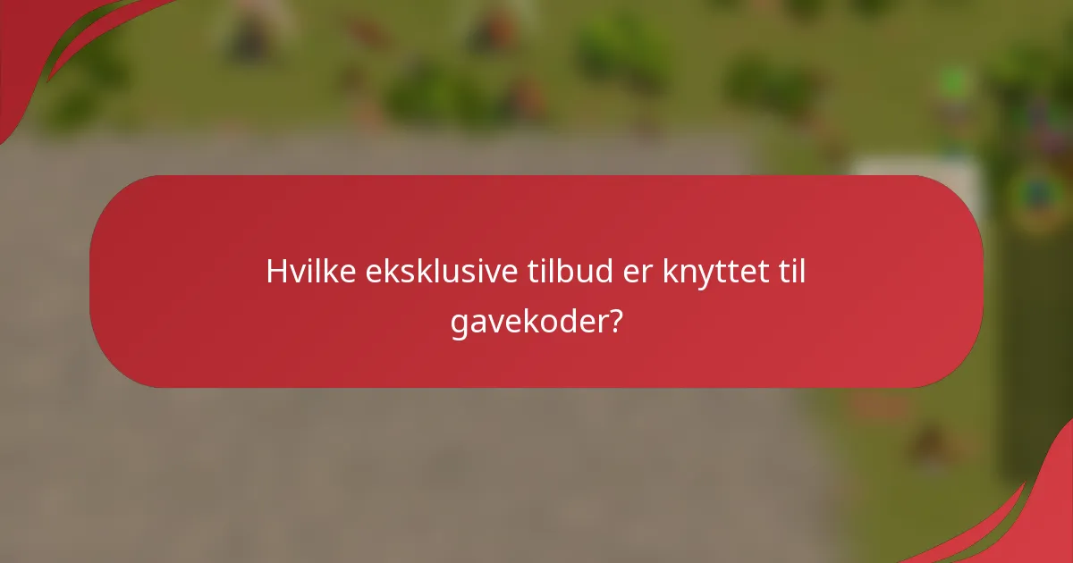 Hvilke eksklusive tilbud er knyttet til gavekoder?