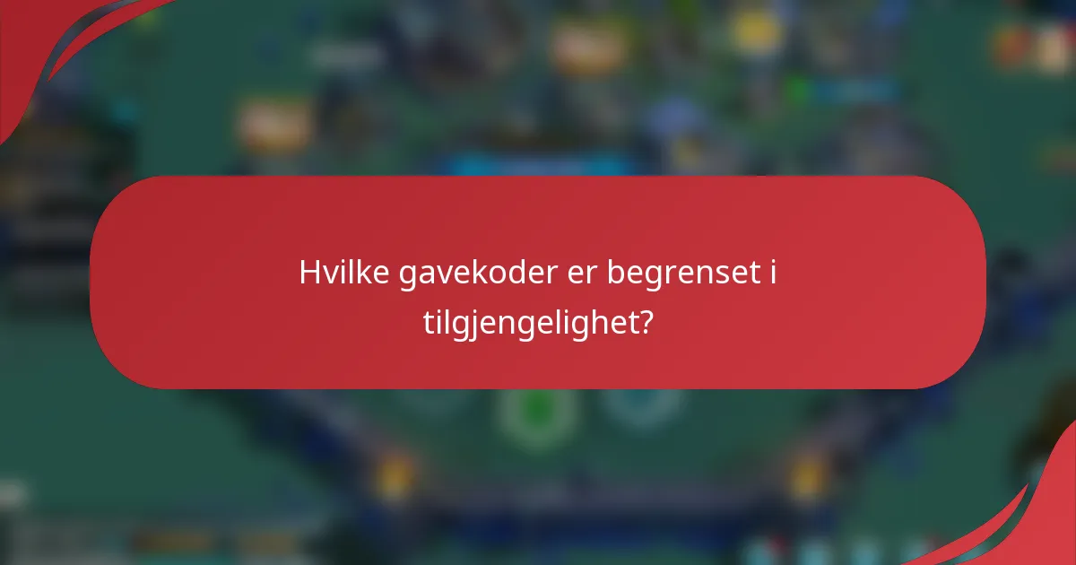 Hvilke gavekoder er begrenset i tilgjengelighet?