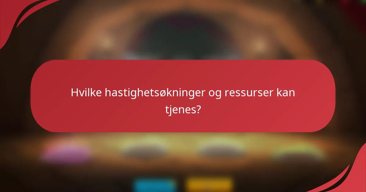 Hvilke hastighetsøkninger og ressurser kan tjenes?