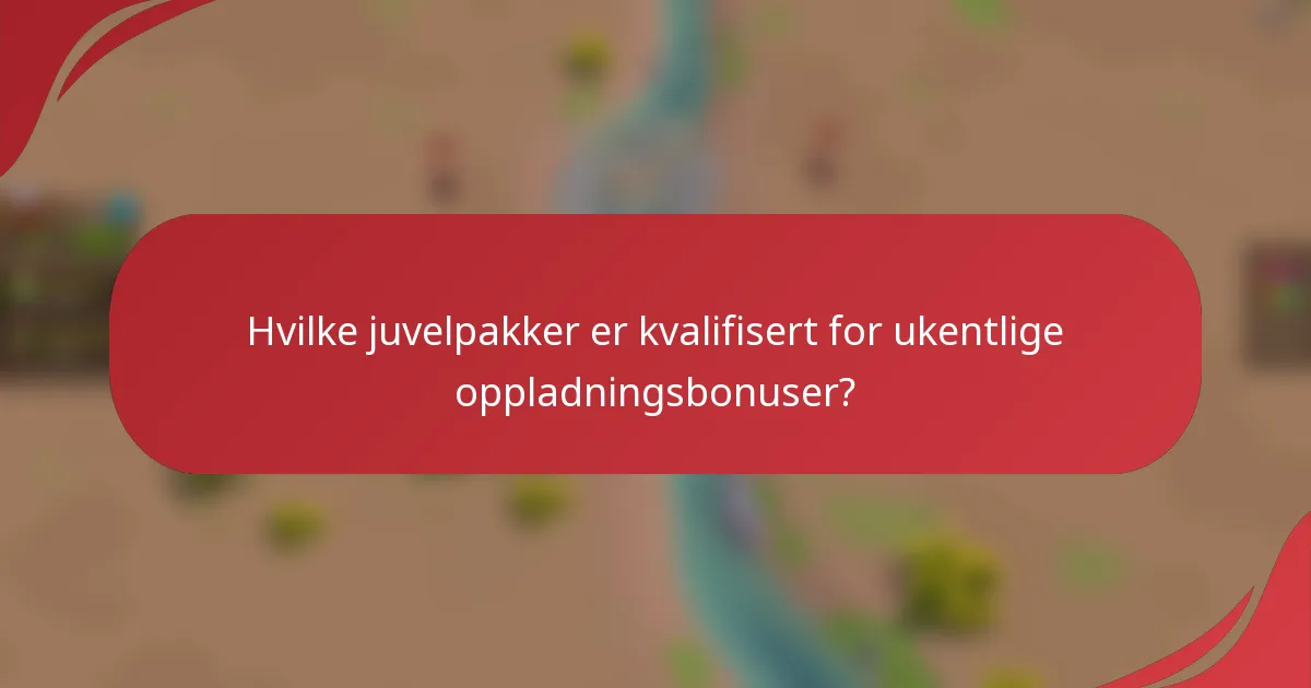 Hvilke juvelpakker er kvalifisert for ukentlige oppladningsbonuser?