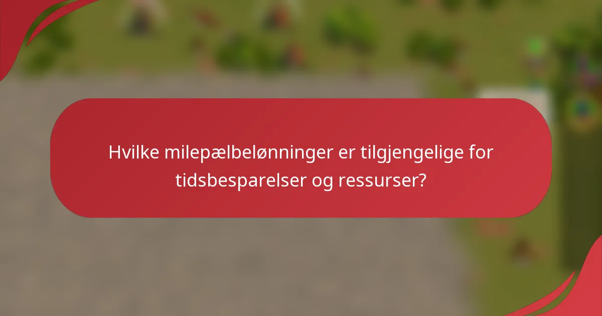 Hvilke milepælbelønninger er tilgjengelige for tidsbesparelser og ressurser?