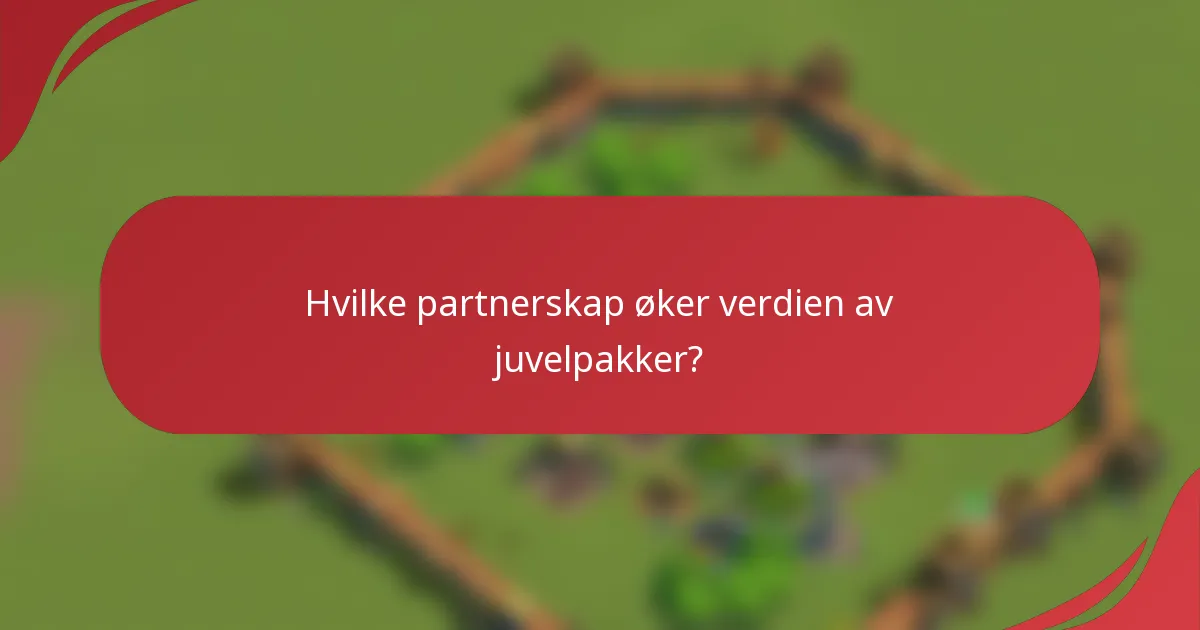 Hvilke partnerskap øker verdien av juvelpakker?