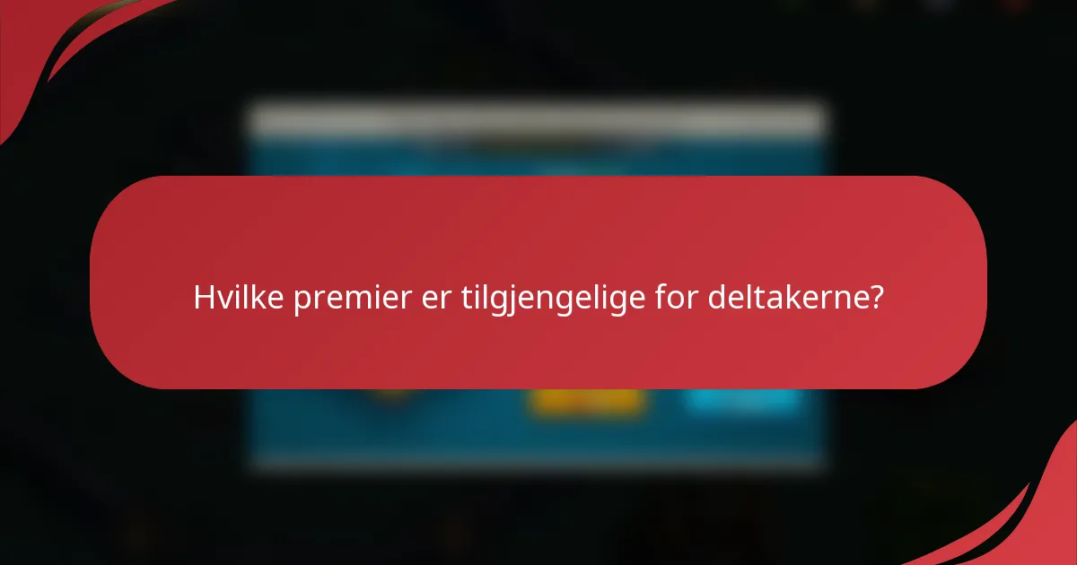 Hvilke premier er tilgjengelige for deltakerne?