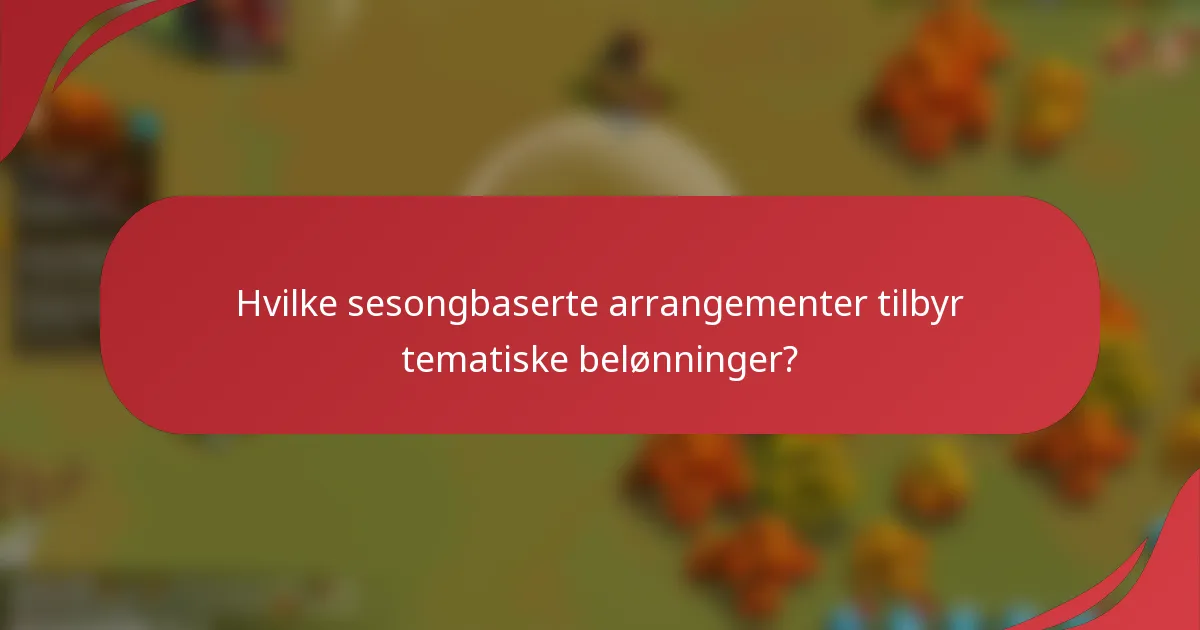 Hvilke sesongbaserte arrangementer tilbyr tematiske belønninger?