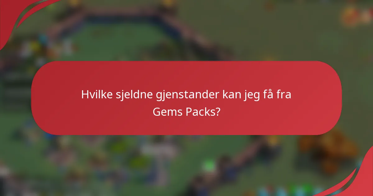 Hvilke sjeldne gjenstander kan jeg få fra Gems Packs?