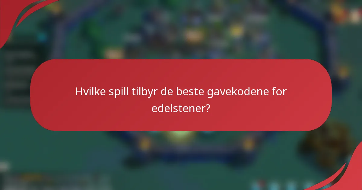 Hvilke spill tilbyr de beste gavekodene for edelstener?
