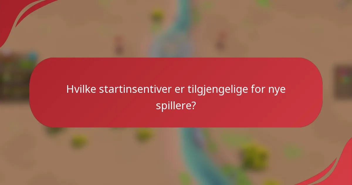 Hvilke startinsentiver er tilgjengelige for nye spillere?