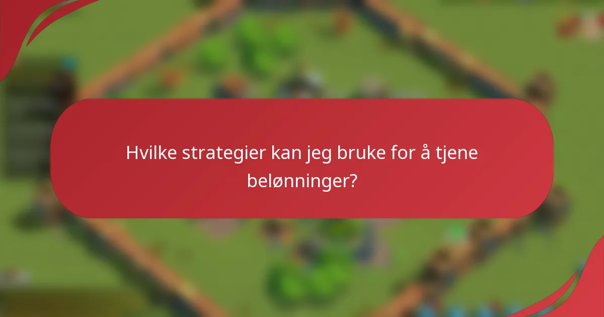Hvilke strategier kan jeg bruke for å tjene belønninger?