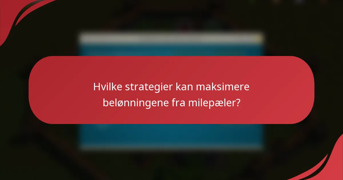 Hvilke strategier kan maksimere belønningene fra milepæler?