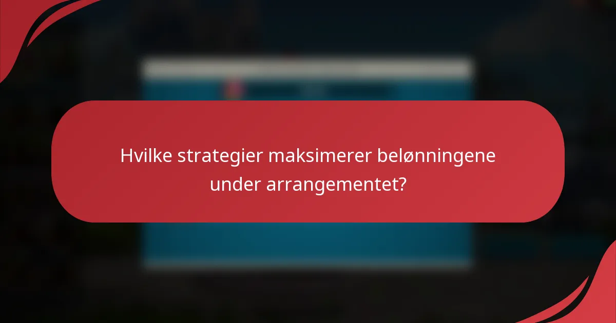 Hvilke strategier maksimerer belønningene under arrangementet?