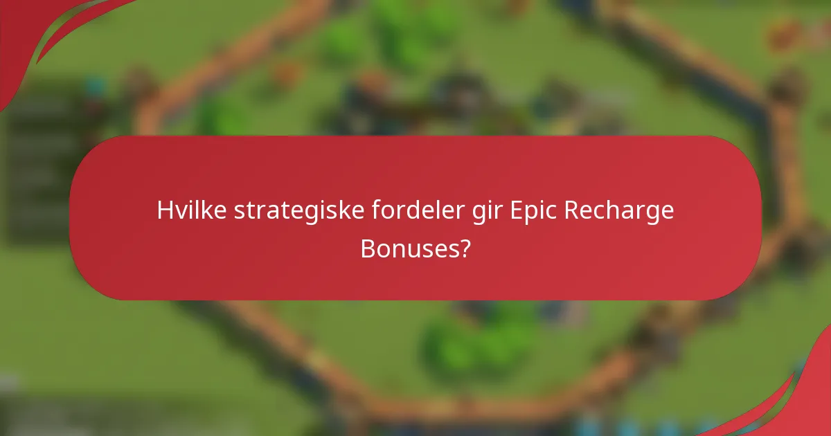 Hvilke strategiske fordeler gir Epic Recharge Bonuses?
