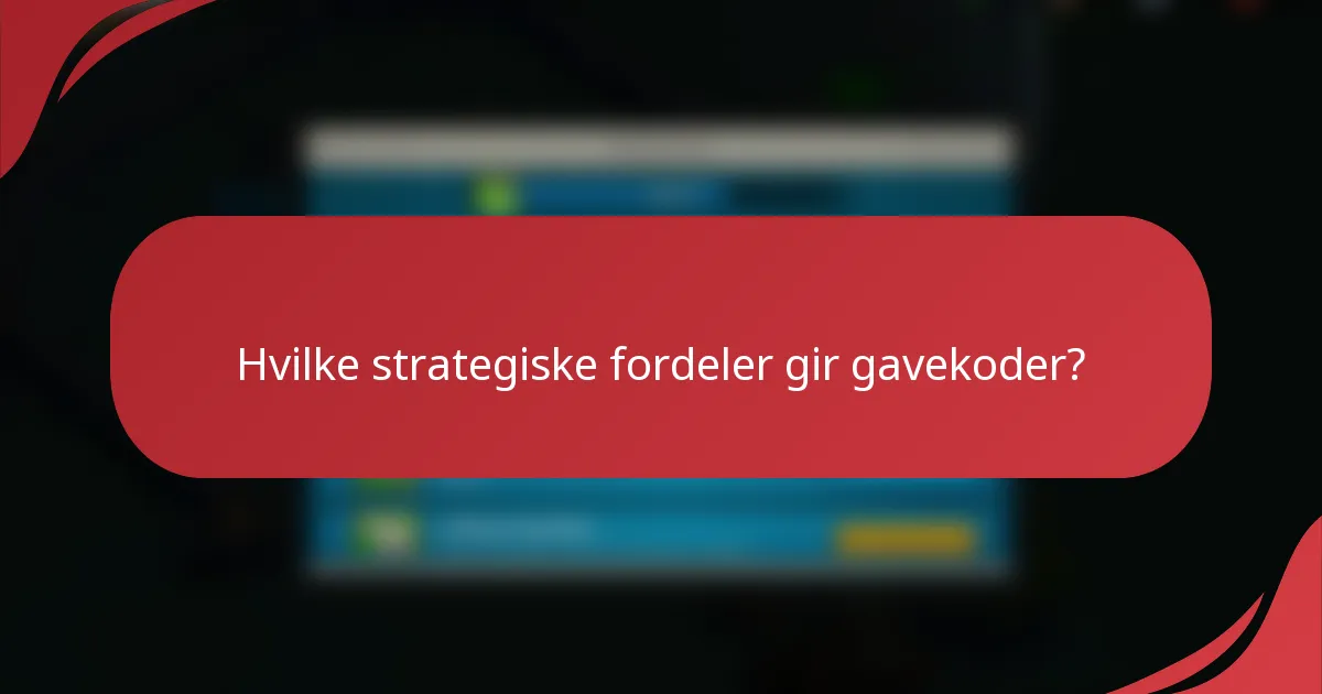 Hvilke strategiske fordeler gir gavekoder?