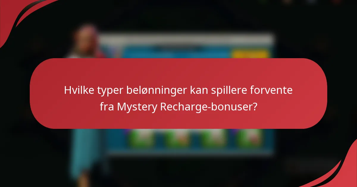 Hvilke typer belønninger kan spillere forvente fra Mystery Recharge-bonuser?