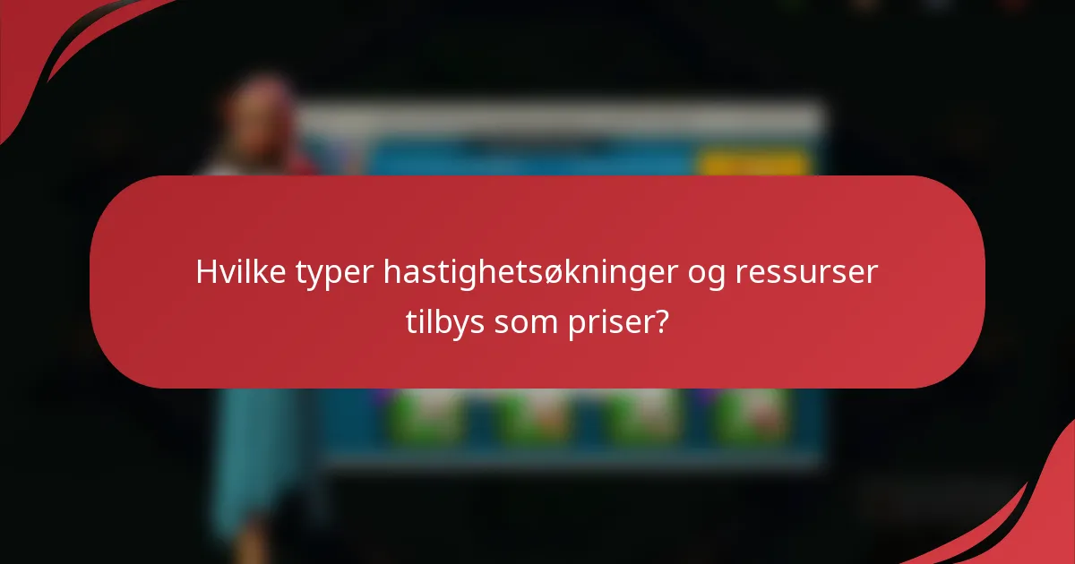 Hvilke typer hastighetsøkninger og ressurser tilbys som priser?