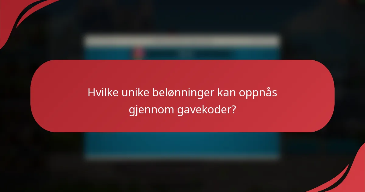 Hvilke unike belønninger kan oppnås gjennom gavekoder?
