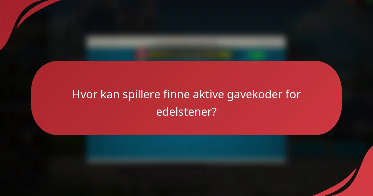 Hvor kan spillere finne aktive gavekoder for edelstener?