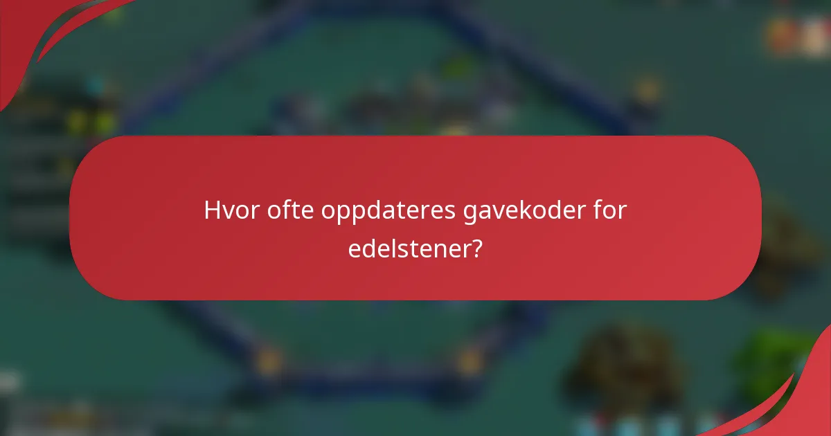 Hvor ofte oppdateres gavekoder for edelstener?