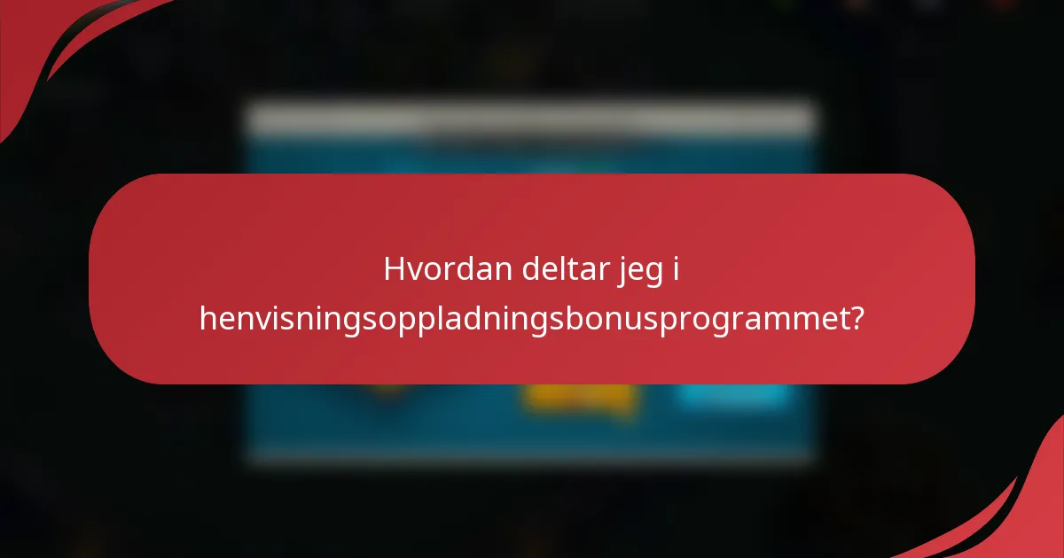 Hvordan deltar jeg i henvisningsoppladningsbonusprogrammet?