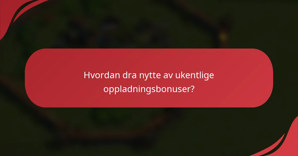 Hvordan dra nytte av ukentlige oppladningsbonuser?