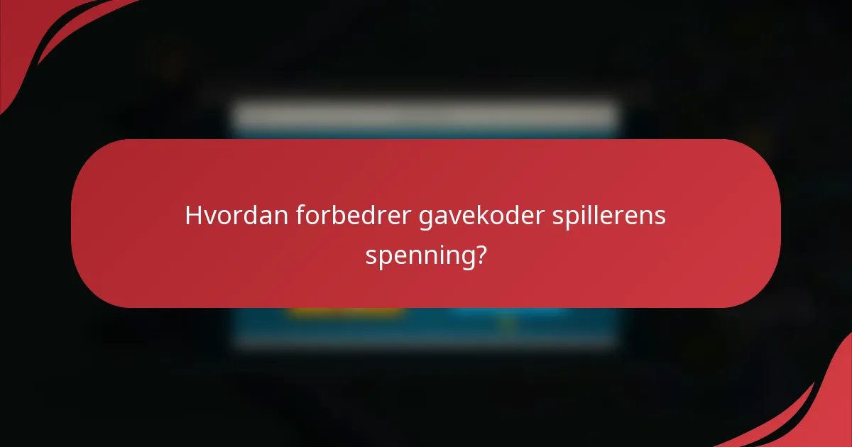 Hvordan forbedrer gavekoder spillerens spenning?