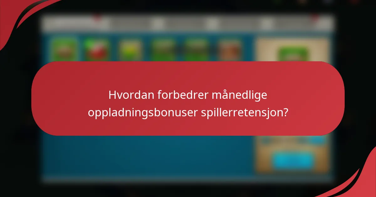 Hvordan forbedrer månedlige oppladningsbonuser spillerretensjon?