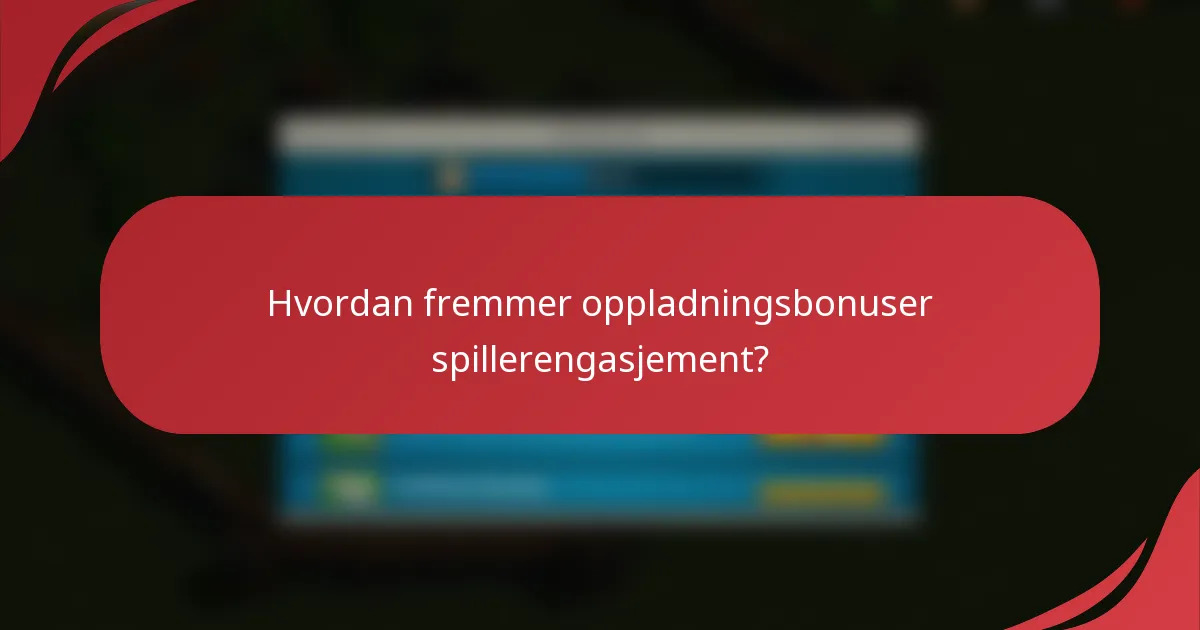 Hvordan fremmer oppladningsbonuser spillerengasjement?