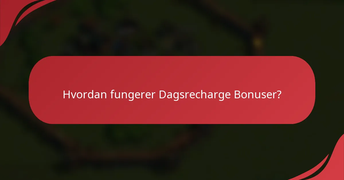 Hvordan fungerer Dagsrecharge Bonuser?