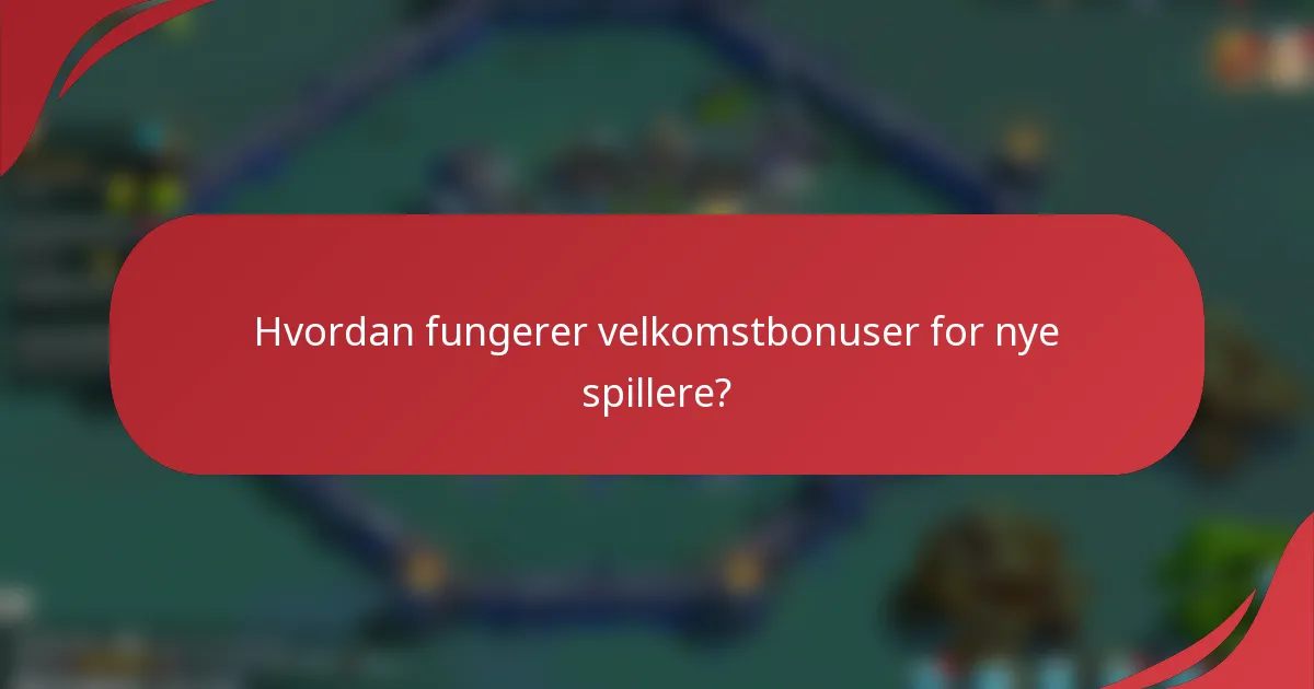 Hvordan fungerer velkomstbonuser for nye spillere?