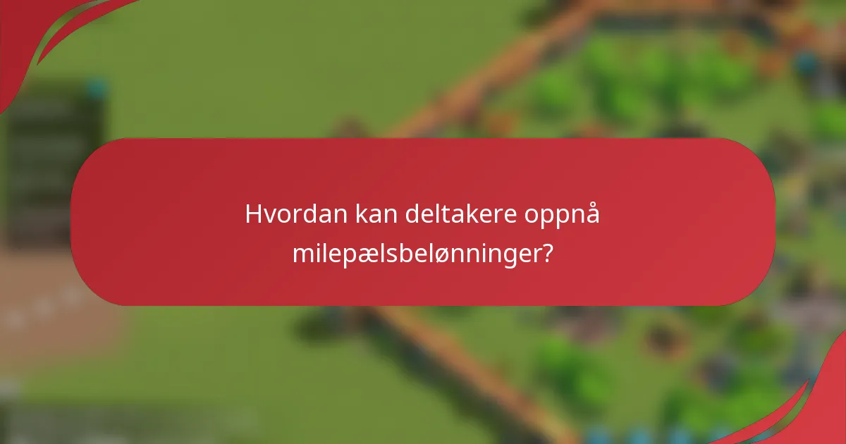 Hvordan kan deltakere oppnå milepælsbelønninger?