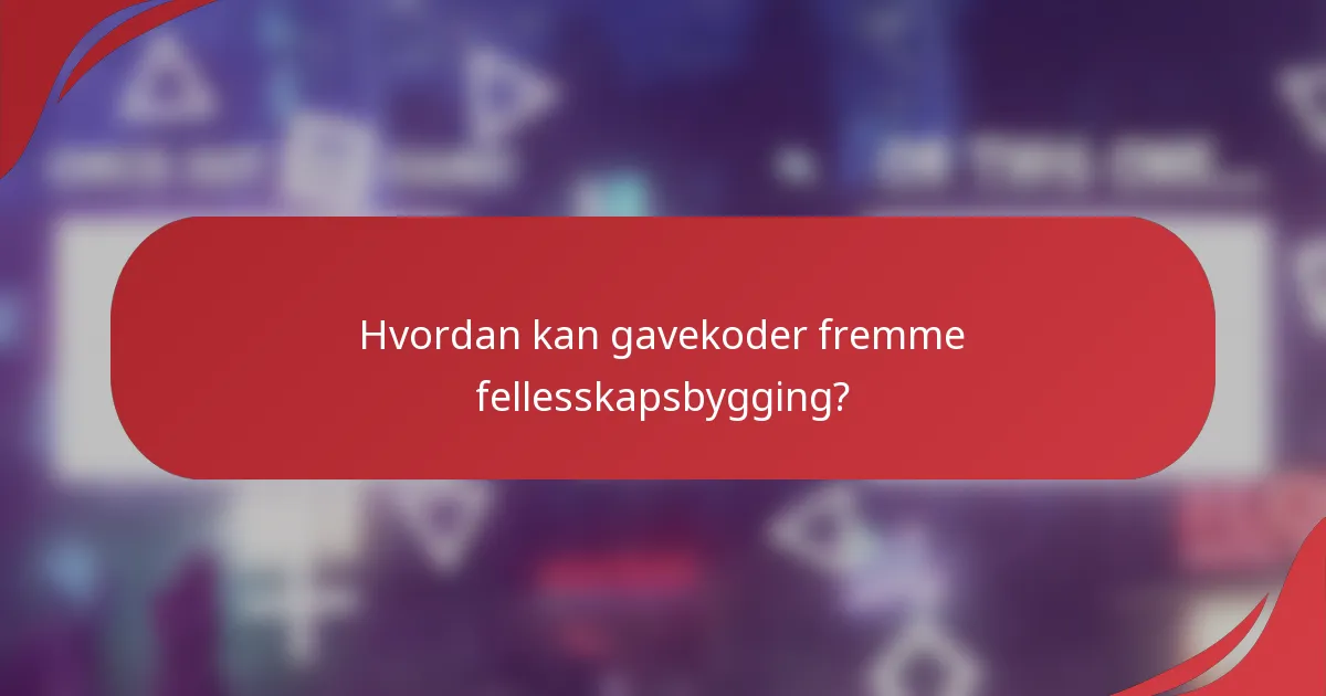Hvordan kan gavekoder fremme fellesskapsbygging?