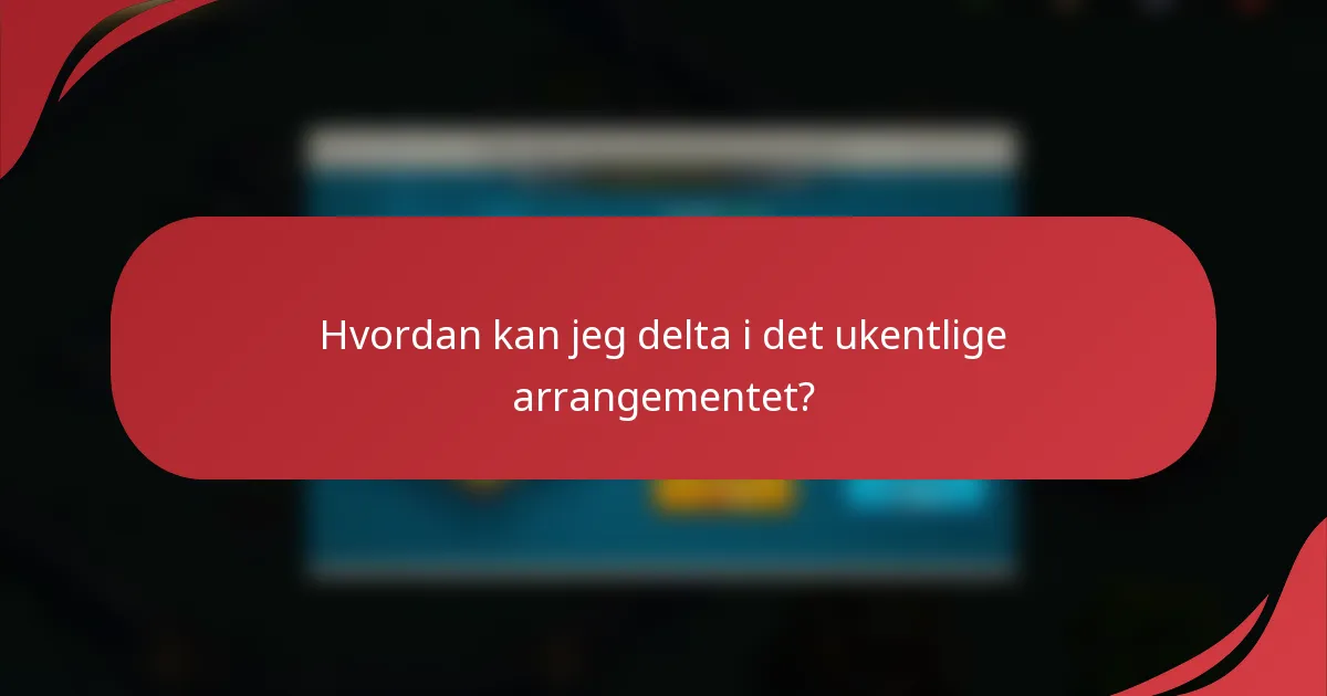 Hvordan kan jeg delta i det ukentlige arrangementet?