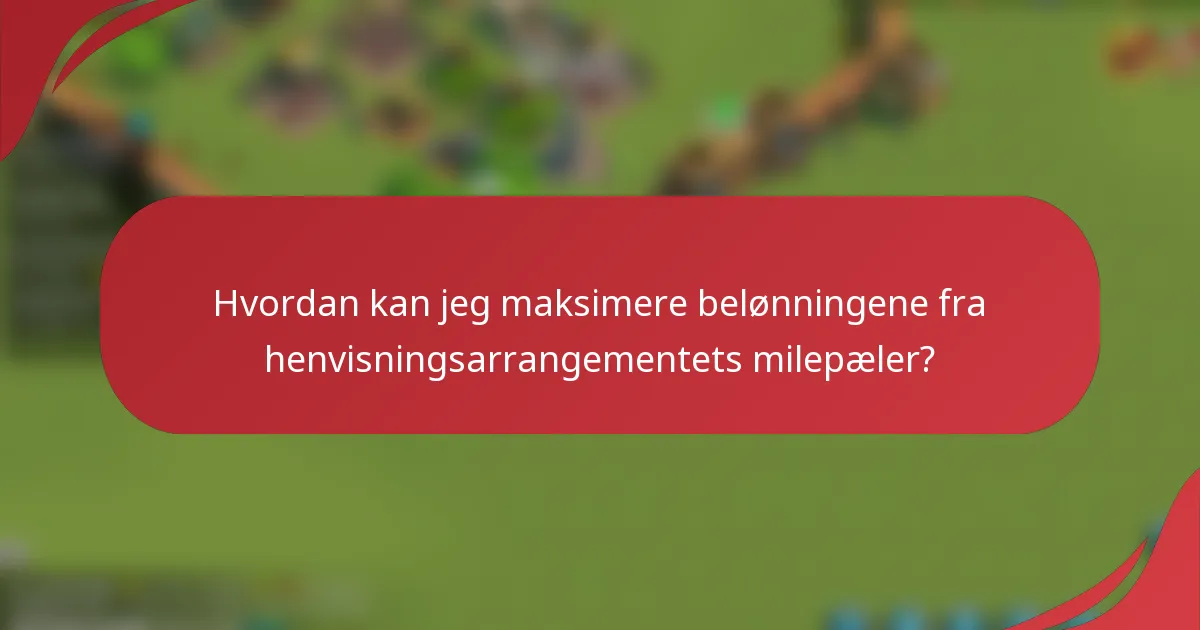Hvordan kan jeg maksimere belønningene fra henvisningsarrangementets milepæler?