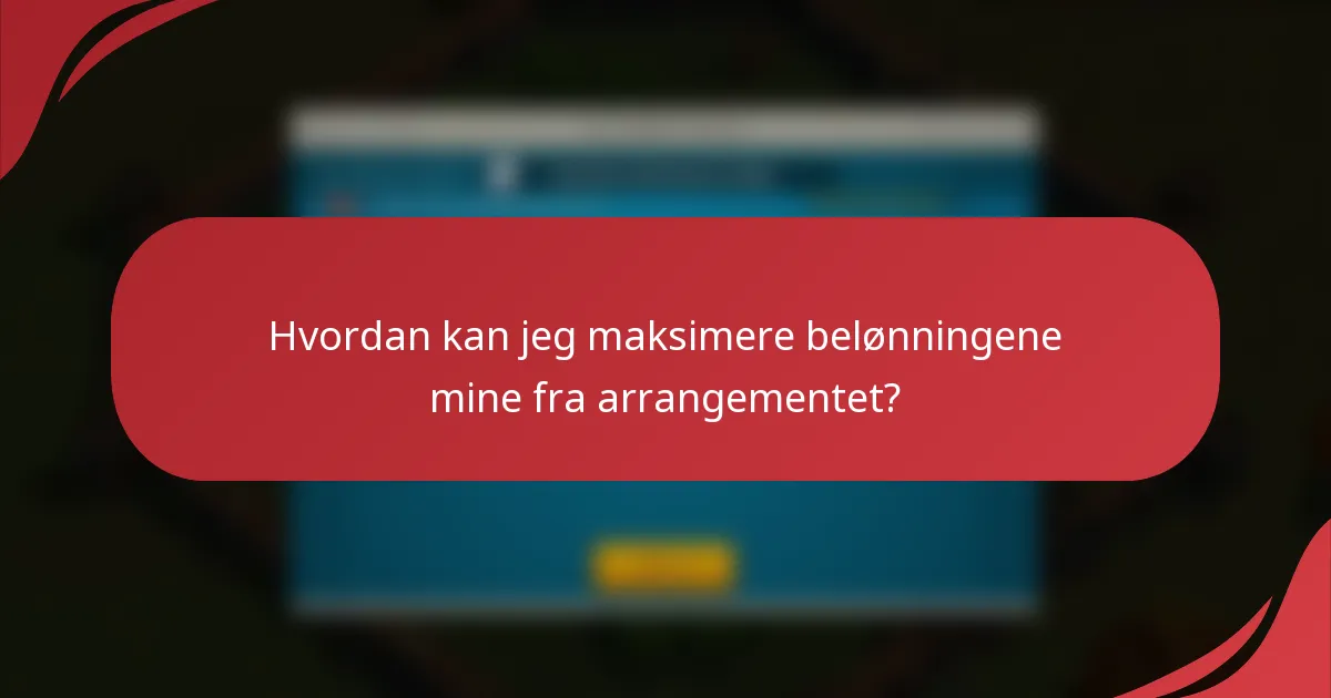 Hvordan kan jeg maksimere belønningene mine fra arrangementet?