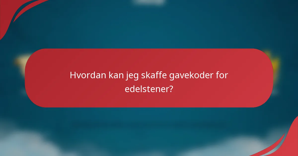 Hvordan kan jeg skaffe gavekoder for edelstener?
