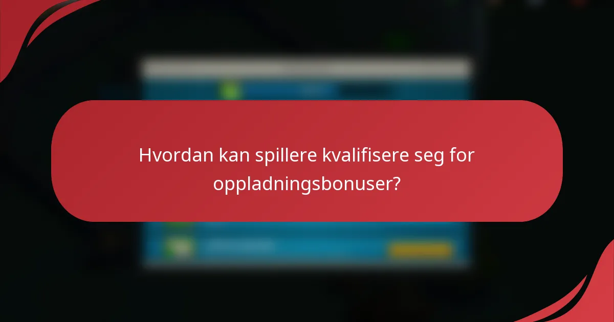Hvordan kan spillere kvalifisere seg for oppladningsbonuser?