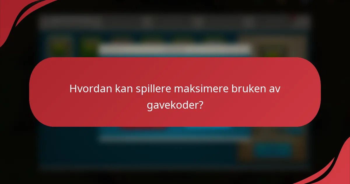 Hvordan kan spillere maksimere bruken av gavekoder?