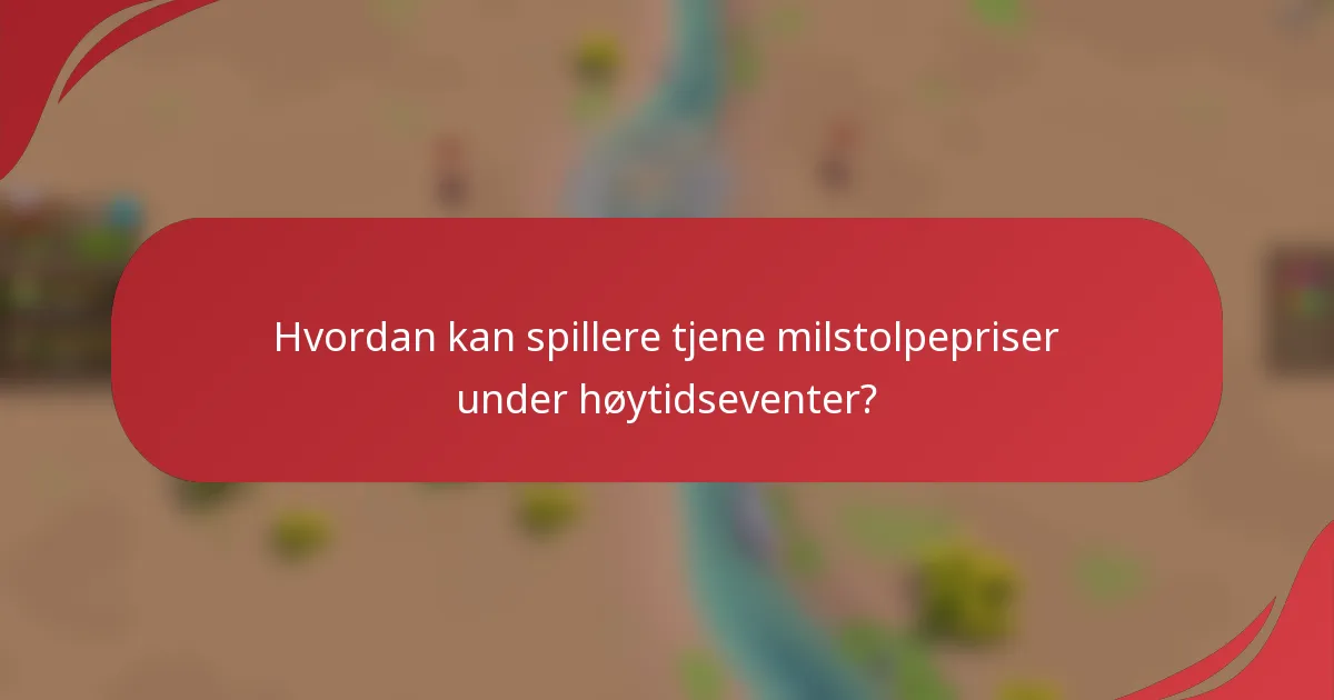 Hvordan kan spillere tjene milstolpepriser under høytidseventer?